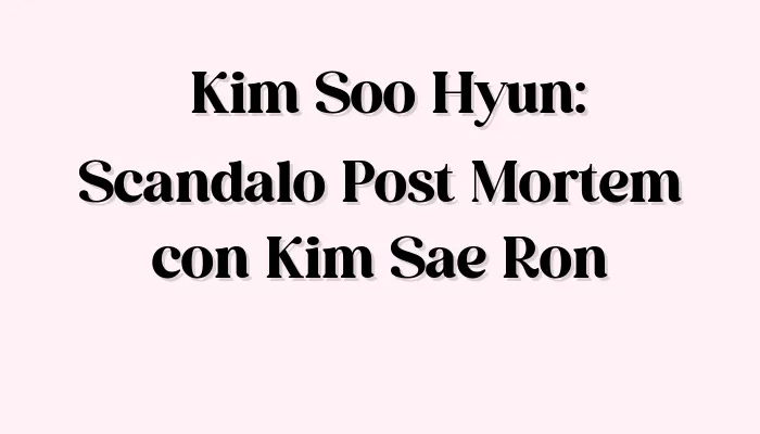 Mister Movie | Kim Soo Hyun, Scandalo per la morte di Kim Sae Ron